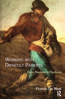 Working With Difficult Patients : From Neurosis to Psychosis