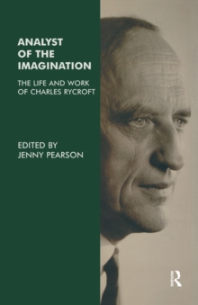 Analyst of the Imagination : The Life and Work of Charles Rycroft