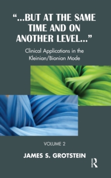 But at the Same Time and on Another Level : Clinical Applications in the Kleinian/Bionian Mode