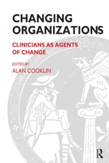 Changing Organizations : Clinicians as Agents of Change