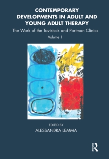 Contemporary Developments in Adult and Young Adult Therapy : The Work of the Tavistock and Portman Clinics