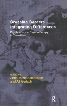 Crossing Borders - Integrating Differences : Psychoanalytic Psychotherapy in Transition