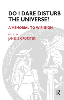 Do I Dare Disturb the Universe? : A Memorial to W.R. Bion