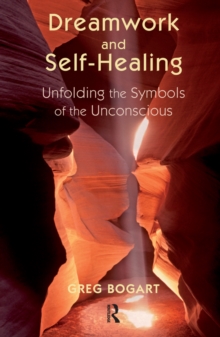 Dreamwork and Self-Healing : Unfolding the Symbols of the Unconscious