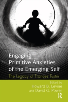 Engaging Primitive Anxieties of the Emerging Self : The Legacy of Frances Tustin