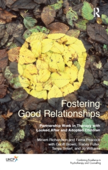 Fostering Good Relationships : Partnership Work in Therapy with Looked After and Adopted Children