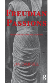 Freudian Passions : Psychoanalysis, Form and Literature