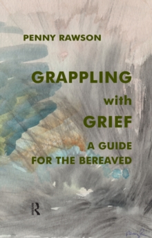 Grappling with Grief : A Guide for the Bereaved