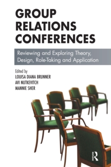 Group Relations Conferences : Reviewing and Exploring Theory, Design, Role-Taking and Application