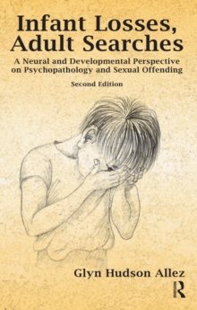 Infant Losses; Adult Searches : A Neural and Developmental Perspective on Psychopathology and Sexual Offending