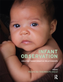 Infant Observation : Creating Transformative Relationships