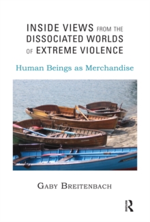 Inside Views from the Dissociated Worlds of Extreme Violence : Human Beings as Merchandise