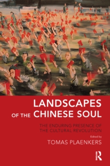 Landscapes of the Chinese Soul : The Enduring Presence of the Cultural Revolution