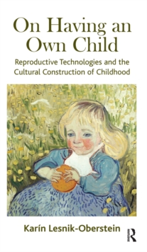 On Having an Own Child : Reproductive Technologies and the Cultural Construction of Childhood