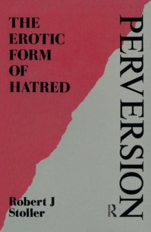 Perversion : The Erotic Form of Hatred