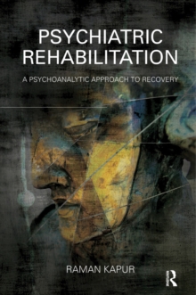 Psychiatric Rehabilitation : A Psychoanalytic Approach to Recovery