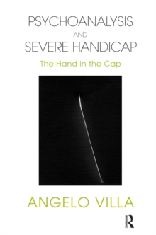 Psychoanalysis and Severe Handicap : The Hand in the Cap