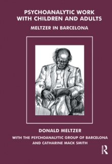 Psychoanalytic Work with Children and Adults : Meltzer in Barcelona