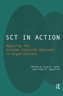 SCT in Action : Applying the Systems-Centered Approach in Organizations