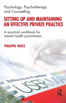 Setting Up and Maintaining an Effective Private Practice : A Practical Workbook for Mental Health Practitioners