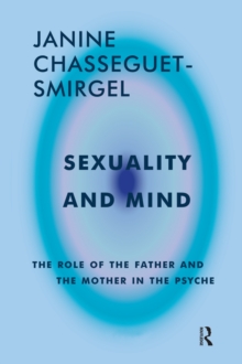 Sexuality and Mind : The Role of the Father and Mother in the Psyche