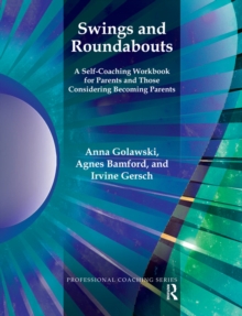 Swings and Roundabouts : A Self-Coaching Workbook for Parents and Those Considering Becoming Parents