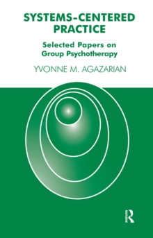 Systems-Centered Practice : Selected Papers on Group Psychotherapy