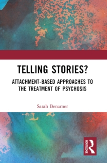 Telling Stories? : Attachment-Based Approaches to the Treatment of Psychosis