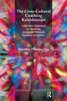 The Cross-Cultural Coaching Kaleidoscope : A Systems Approach to Coaching Amongst Different Cultural Influences