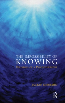 The Impossibility of Knowing : Dilemmas of a Psychotherapist