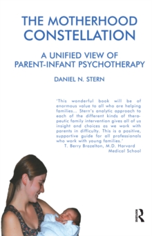 The Motherhood Constellation : A Unified View of Parent-Infant Psychotherapy