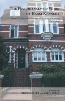 The Psychoanalytic Work of Hansi Kennedy : From War Nurseries to the Anna Freud Centre (1940-1993)