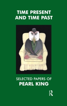 Time Present and Time Past : Selected Papers of Pearl King