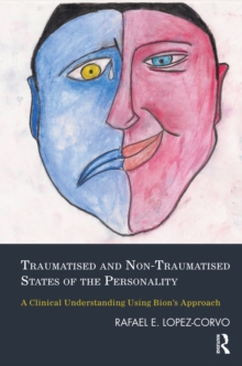 Traumatised and Non-Traumatised States of the Personality : A Clinical Understanding Using Bion's Approach