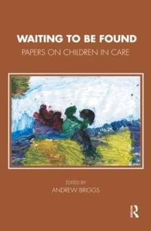 Waiting To Be Found : Papers on Children in Care