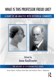 What is this Professor Freud Like? : A Diary of an Analysis with Historical Comments