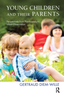 Young Children and their Parents : Perspectives from Psychoanalytic Infant Observation