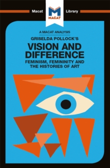 An Analysis of Griselda Pollock's Vision and Difference : Feminism, Femininity and the Histories of Art