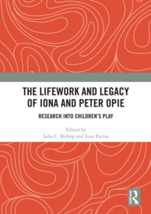 The Lifework and Legacy of Iona and Peter Opie : Research into Childrens Play