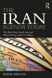 The Iran Agenda Today : The Real Story Inside Iran and What's Wrong with U.S. Policy