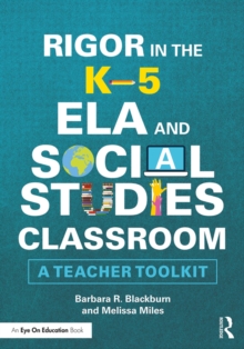 Rigor in the K-5 ELA and Social Studies Classroom : A Teacher Toolkit