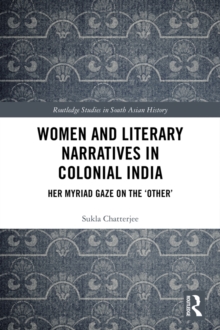 Women and Literary Narratives in Colonial India : Her Myriad Gaze on the 'Other'