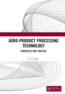 Agro-Product Processing Technology : Principles and Practice