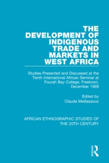 The Development of Indigenous Trade and Markets in West Africa : Studies Presented and Discussed at the Tenth International African Seminar at Fourah Bay College, Freetown, December 1969