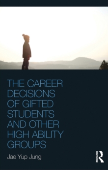 The Career Decisions of Gifted Students and Other High Ability Groups