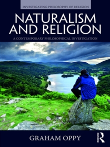 Naturalism and Religion : A Contemporary Philosophical Investigation