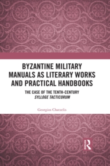 Byzantine Military Manuals as Literary Works and Practical Handbooks : The Case of the Tenth-Century Sylloge Tacticorum