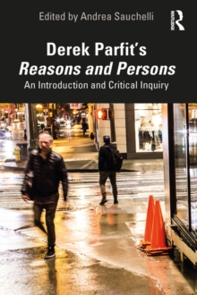 Derek Parfit's Reasons and Persons : An Introduction and Critical Inquiry