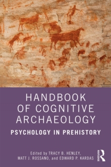 Handbook of Cognitive Archaeology : Psychology in Prehistory