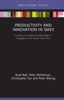 Productivity and Innovation in SMEs : Creating Competitive Advantage in Singapore and South East Asia